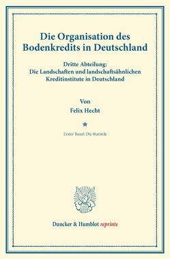 Die Organisation des Bodenkredits in Deutschland. von Hecht,  Felix