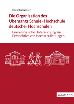 Die Organisation des Übergangs Schule–Hochschule deutscher Hochschulen von Driesen,  Cornelia
