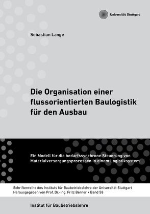 Die Organisation einer flussorientierten Baulogistik für den Ausbau von Berner,  Fritz, Dr. Lange,  Sebastian