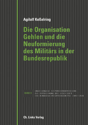 Die Organisation Gehlen und die Neuformierung des Militärs in der Bundesrepublik von Kesselring,  Agilolf