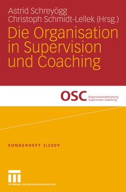 Die Organisation in Supervision und Coaching von Schmidt-Lellek,  Christoph J., Schreyögg,  Astrid