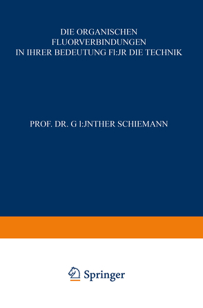Die Organischen Fluorverbindungen in ihrer Bedeutung für die Technik von Schiemann,  Günther