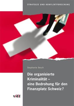 Die organisierte Kriminalität – eine Bedrohung für den Finanzplatz Schweiz? von Oesch,  Stephanie