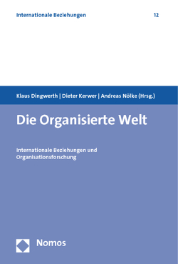 Die Organisierte Welt von Dingwerth,  Klaus, Kerwer,  Dieter, Nölke,  Andreas