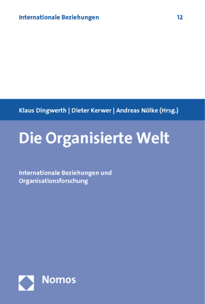 Die Organisierte Welt von Dingwerth,  Klaus, Kerwer,  Dieter, Nölke,  Andreas