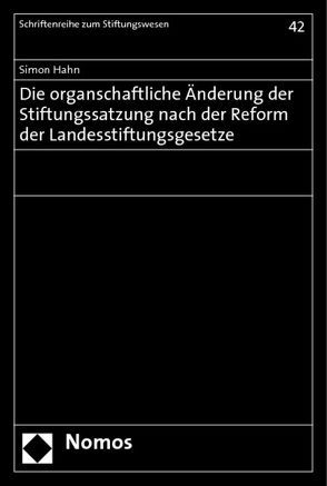 Die organschaftliche Änderung der Stiftungssatzung nach der Reform der Landesstiftungsgesetze von Hahn,  Simon