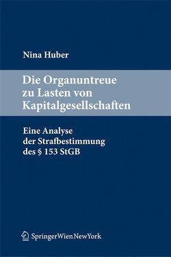 Die Organuntreue zu Lasten von Kapitalgesellschaften von Huber,  Nina