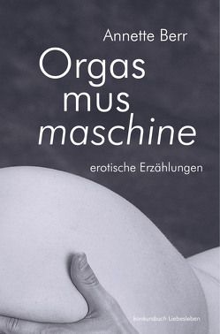 Orgasmusmaschine von Berr,  Annette