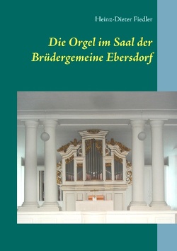 Die Orgel im Saal der Brüdergemeine Ebersdorf von Fiedler,  Heinz-Dieter