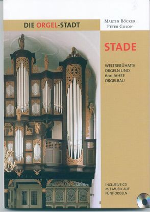 Die Orgel-Stadt Stade von Böcker,  Martin, Golon,  Peter