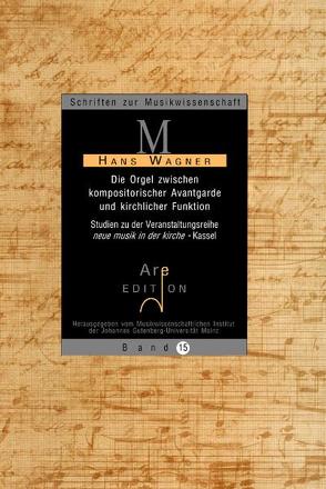 Die Orgel zwischen kompositorischer Avantgarde und kirchlicher Funktion von Wagner,  Hans
