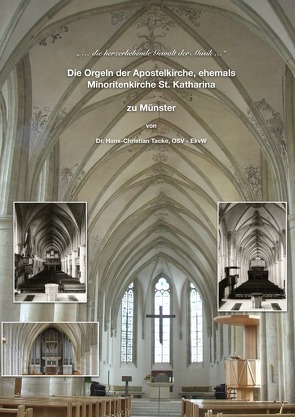 Die Orgeln der Apostelkirche, ehemals Minoritenkirche St. Katharina zu Münster von Dr. Tacke,  Hans-Christian