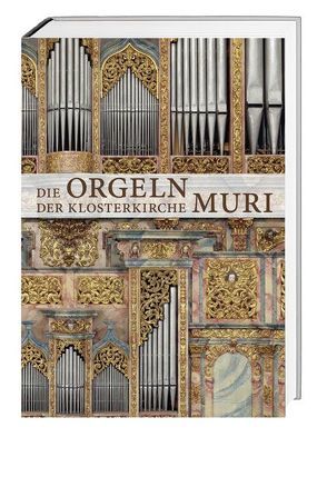 Die Orgeln der Klosterkirche Muri von Meier,  Dieter