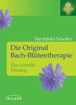 Die Original Bach-Blütentherapie von Scheffer,  Mechthild