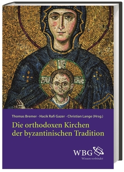 Die orthodoxen Kirchen der byzantinischen Tradition von Bremer,  Thomas, Gazer,  Hacik Rafi, Lange,  Christian