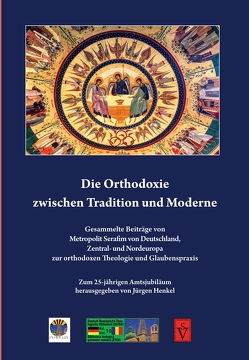 Die Orthodoxie zwischen Tradition und Moderne von Henkel,  Jürgen, Joantă,  Serafim