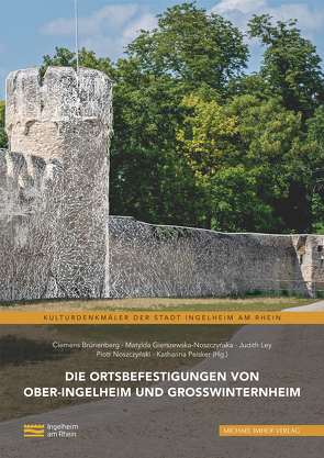 Die Ortsbefestigungen von Ober-Ingelheim und Großwinternheim von Brünenberg,  Clemens, Gierszewska-Noszczynska,  Matylda, Ley,  Judith, Noszczyński,  Piotr, Peisker,  Katharina