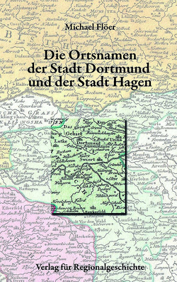 Die Ortsnamen der Stadt Dortmund und der Stadt Hagen von Flöer,  Michael