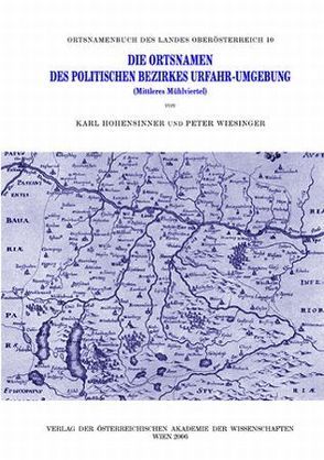 Die Ortsnamen des politischen Bezirkes Urfahr-Umgebung (Mittleres Mühlviertel) von Hohensinner,  Karl, Wiesinger,  Peter