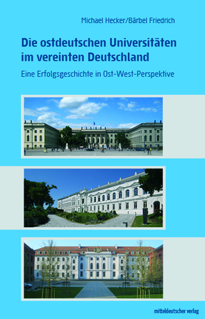 Die ostdeutschen Universitäten im vereinten Deutschland von Friedrich,  Bärbel, Hecker,  Michael