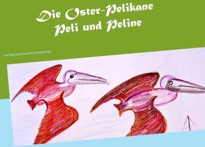 Die Oster-Pelikane Peli und Peline von Langer,  Helga