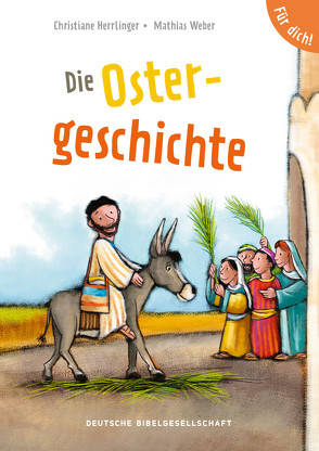 Die Ostergeschichte. Für dich! von Herrlinger,  Christiane, Weber,  Mathias