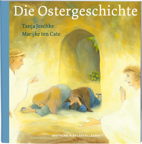 Die Ostergeschichte von Jeschke,  Tanja, ten Cate,  Marijke