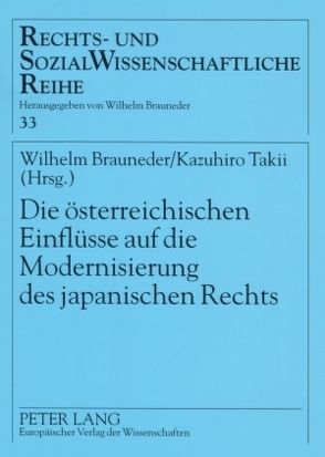 Die österreichischen Einflüsse auf die Modernisierung des japanischen Rechts von Brauneder,  Wilhelm, Takii,  Kazuhiro