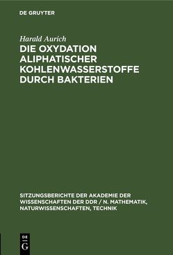 Die Oxydation aliphatischer Kohlenwasserstoffe durch Bakterien von Aurich,  Harald