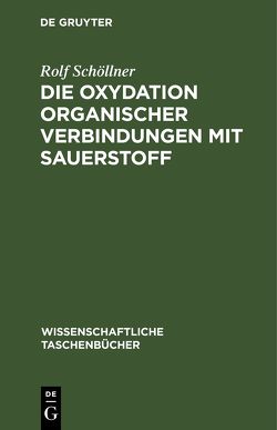 Die Oxydation organischer Verbindungen mit Sauerstoff von Schöllner,  Rolf