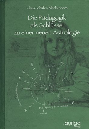 Die Pädagogik als Schlüssel zu einer neuen Astrologie von Schäfer-Blankenhorn,  Klaus
