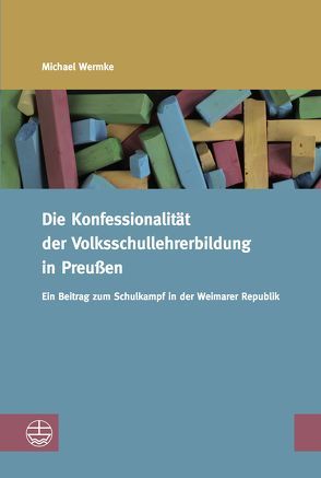 Die Konfessionalität der Volksschullehrerbildung in Preußen von Wermke,  Michael