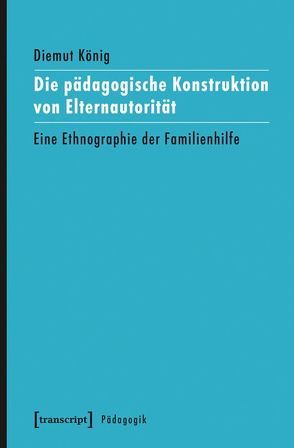 Die pädagogische Konstruktion von Elternautorität von König,  Diemut