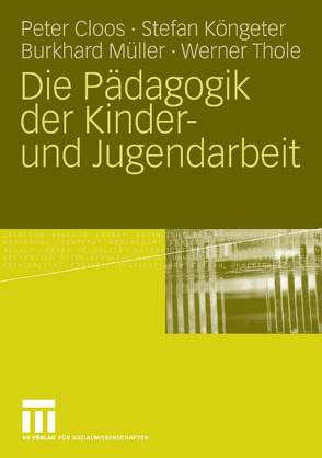 Die Pädagogik der Kinder- und Jugendarbeit von Cloos,  Peter, Köngeter,  Stefan, Müller,  Burkhard, Thole,  Werner