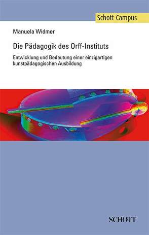 Die Pädagogik des Orff-Instituts von Widmer,  Manuela