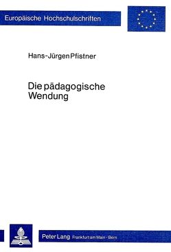 Die pädagogische Wendung von Pfistner,  Hans-Jürgen