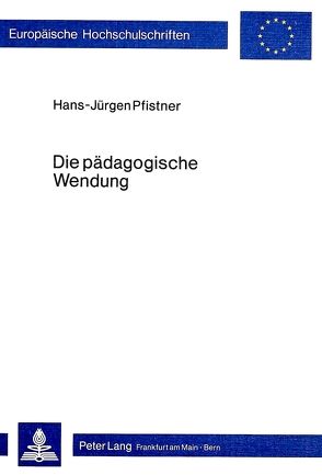 Die pädagogische Wendung von Pfistner,  Hans-Jürgen