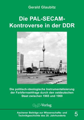 Die PAL-SECAM-Kontroverse in der DDR von Glaubitz,  Gerald