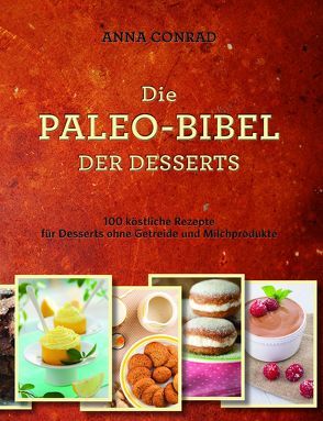 Die Paleo-Bibel der Desserts von Conrad,  Anna, Unser,  Margit