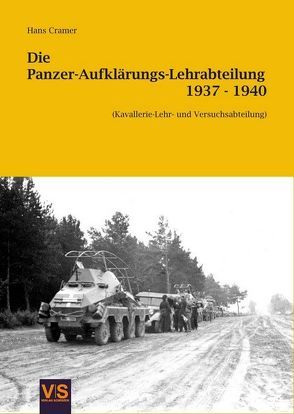 Die Panzer-Aufklärungs-Lehrabteilung 1937 – 1940 von Cramer,  Hans
