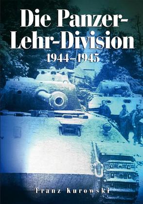 Die Panzer-Lehr-Division 1944-1945 von Kurowski,  Franz