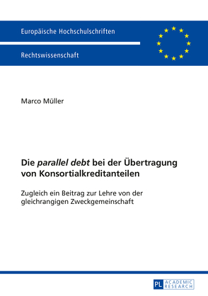 Die „parallel debt</I> bei der Übertragung von Konsortialkreditanteilen von Müller,  Marco