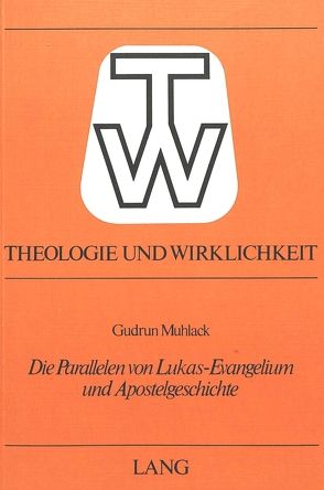 Die Parallelen von Lukas-Evangelium und Apostelgeschichte von Muhlack,  Gudrun