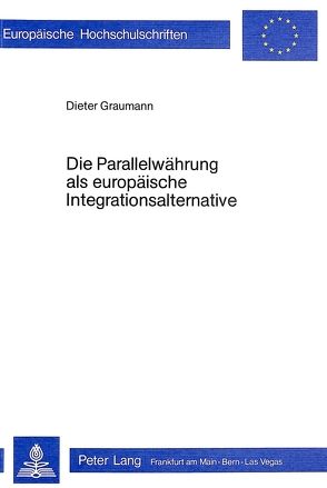 Die Parallelwährung als europäische Integrationsalternative von Graumann,  Dieter