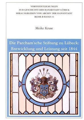Die Parchamsche Stiftung zu Lübeck: Entwicklung und Leistung seit 1844 von Kruse,  Meike