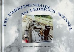 Die Parkeisenbahn am Leipziger Auensee von Holz,  Hans D, Vogel-Hennig,  Heidi