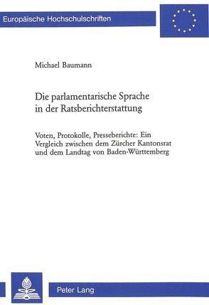 Die parlamentarische Sprache in der Ratsberichterstattung von Baumann,  Michael