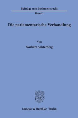 Die parlamentarische Verhandlung. von Achterberg,  Norbert