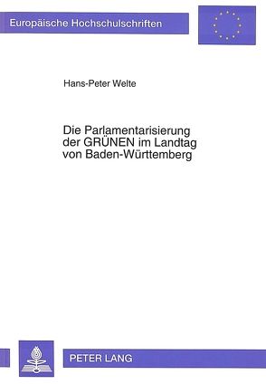 Die Parlamentarisierung der «GRÜNEN» im Landtag von Baden-Württemberg von Welte,  Hans-Peter