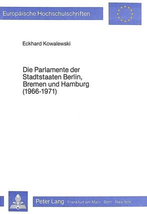 Die Parlamente der Stadtstaaten Berlin, Bremen und Hamburg (1966-1971) von Kowalewski,  Eckhard